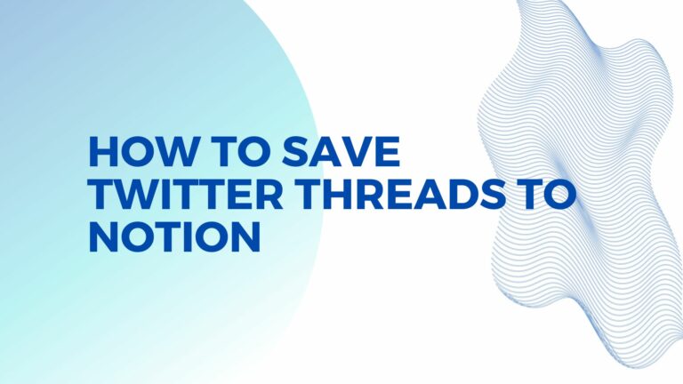 How to Save Twitter Threads to Notion
